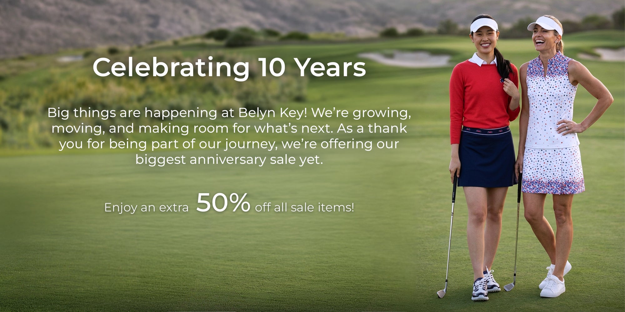 Celebrating 10 years of Belyn Key with our biggest sale yet! Click the button to shop!